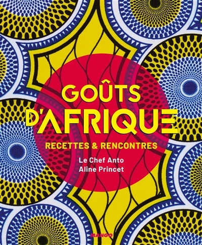 Goûts d'Afrique : Recettes & rencontres  | Cocagne, Anto