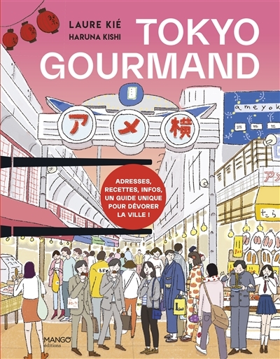 Tokyo gourmand : adresses, recettes, infos, un guide unique pour dévorer la ville ! | Kié, Laure