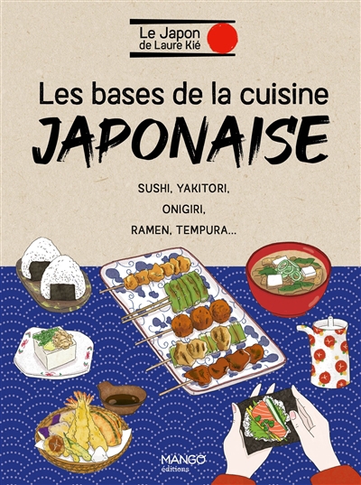Bases de la cuisine japonaise : sushi, yakitori, onigiri, ramen, tempura... (Les) | Kié, Laure