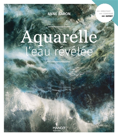 Aquarelle : l'eau révélée | Baron, Anne