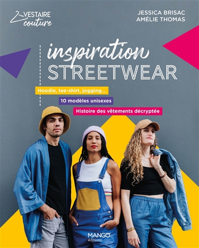 Inspiration streetwear : hoodie, tee-shirt, jogging... : 10 modèles unisexes, histoire des vêtements décryptée | Brisac, Jessica