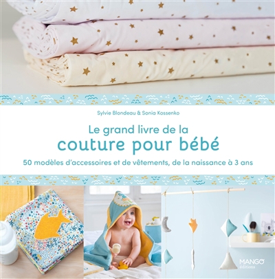 grand livre de la couture pour bébé : 50 modèles d'accessoires et de vêtements, de la naissance à 3 ans (Le) | Blondeau, Sylvie
