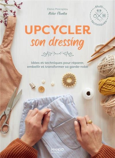 Upcycler son dressing : idées et techniques pour réparer, embellir et transformer sa garde-robe | Procopiou, Elena