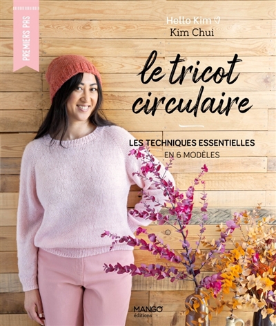 tricot circulaire : les techniques essentielles en 6 modèles (Le) | Chui, Kim Christine (Auteur)