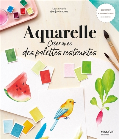Aquarelle : créer avec des palettes restreintes | Merle, Laura 