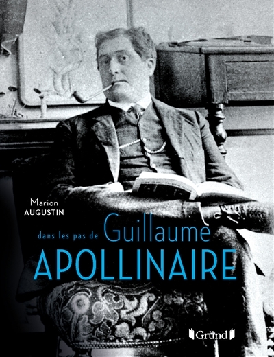 Dans les pas de Guillaume Apollinaire | Augustin, Marion