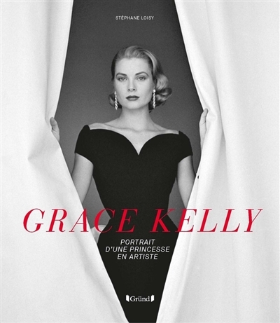 Grace Kelly : portrait d'une princesse en artiste | Loisy, Stéphane