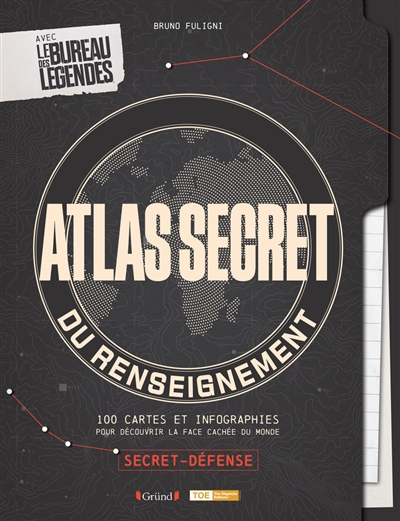 Atlas secret du renseignement : 100 cartes et infographies pour découvrir la face cachée du monde : avec le bureau des légendes | Fuligni, Bruno