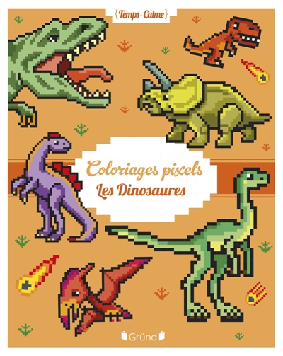 Coloriages Pixels : Les Dinosaures | Varone, Eugénie (Illustrateur)