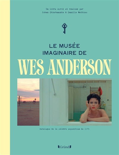 musée imaginaire de Wes Anderson (Le) | Mathieu, Camille (Auteur) | Chiaramonte, Johan (Auteur)