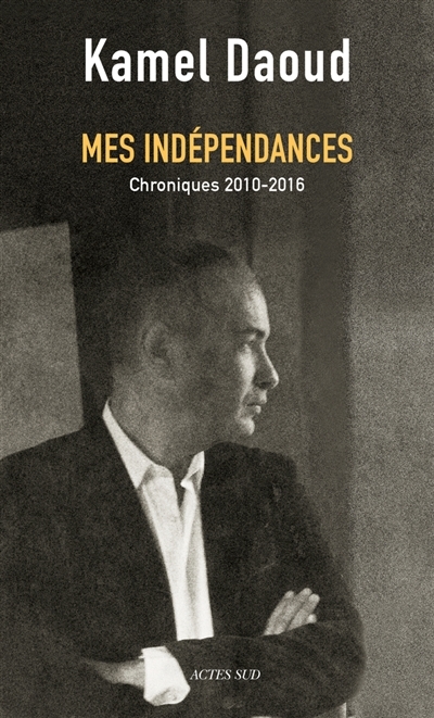 Mes indépendances | Daoud, Kamel