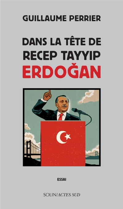 Dans la tête de Recep Tayyip Erdogan | Perrier, Guillaume