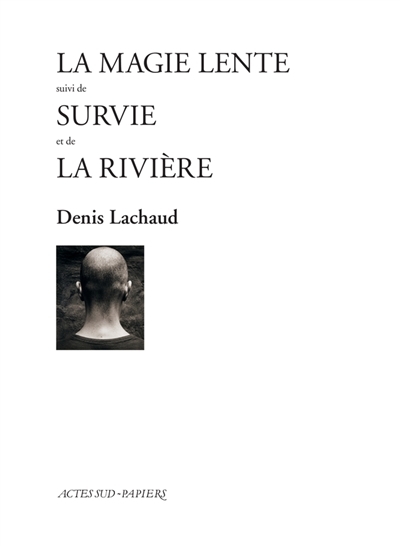 La magie lente Suivi de Survie et de la Rivière | Lachaud, Denis