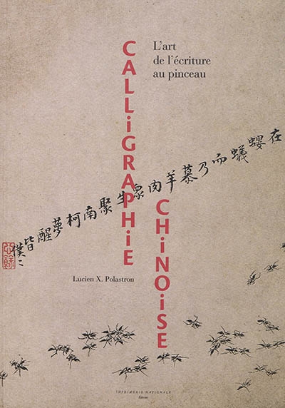 Calligraphie chinoise : L'art de l'écriture au pinceau | Polastron, Lucien Xavier