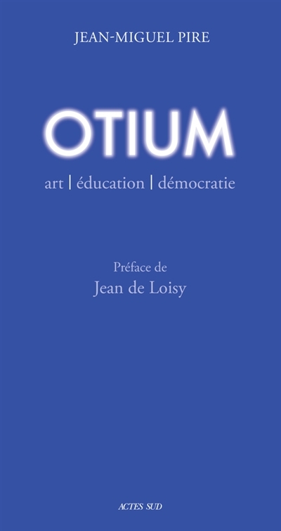 Otium : Art, éducation, démocratie | Pire, Jean-Miguel
