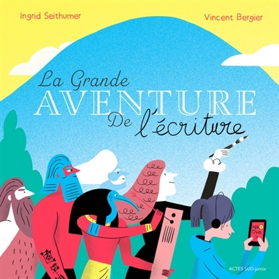 grande aventure de l'écriture (La) | Seithumer, Ingrid