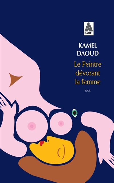peintre dévorant la femme (Le) | Daoud, Kamel