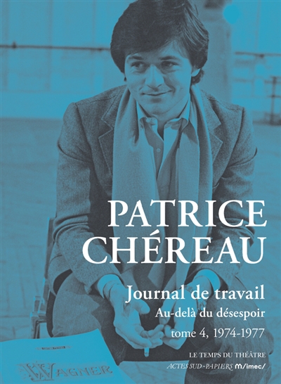 Journal de travail T.04 -  1974-1977 : au-delà du désespoir | Chéreau, Patrice