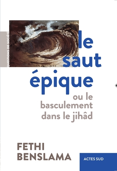 Saut épique ou Le basculement dans le jihâd (Le) | Benslama, Fethi