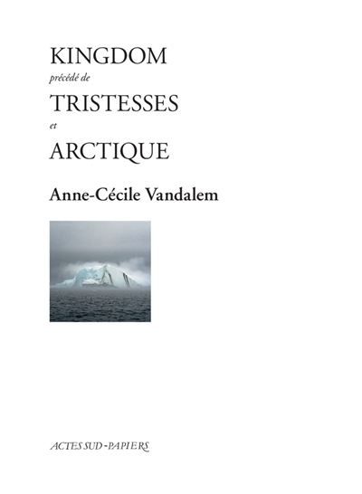 Kingdom ; Tristesses ; Arctique | Vandalem, Anne-Cécile