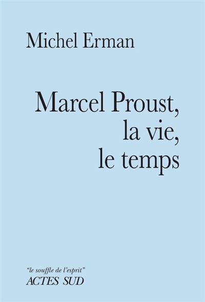 Marcel Proust, la vie, le temps | Erman, Michel
