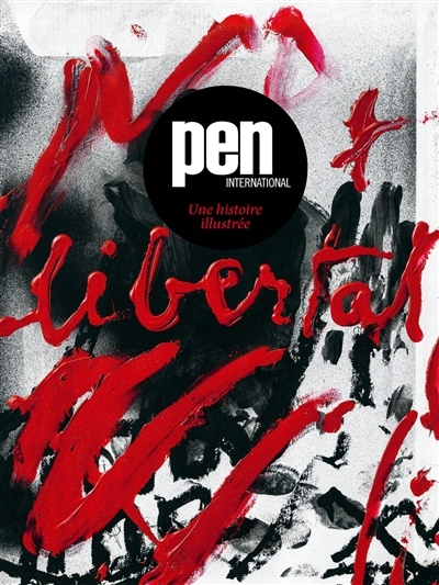 PEN International, une histoire illustrée: la littérature ne connaît pas de frontières : 100 ans de protection de la liberté d'expression | Torner Pifarré, Carles