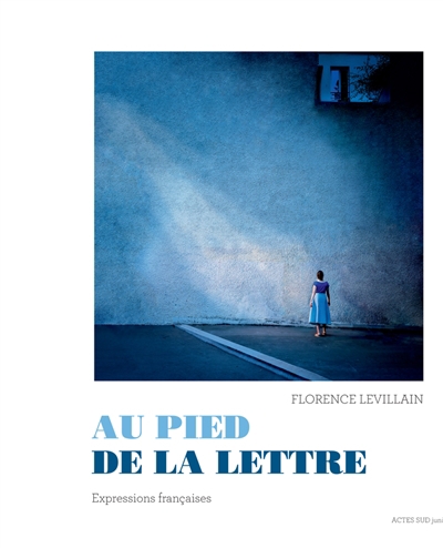 Au pied de la lettre : expressions françaises | Levillain, Florence