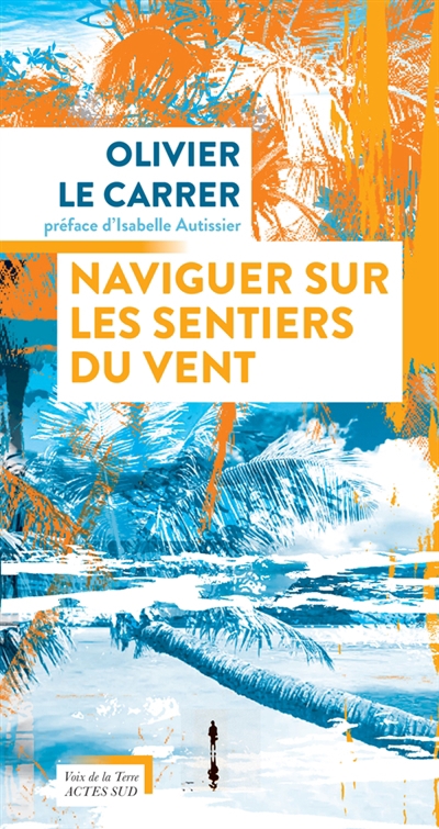 Naviguer sur les sentiers du vent | Le Carrer, Olivier (Auteur) | Le Carrer, Sibylle (Illustrateur)