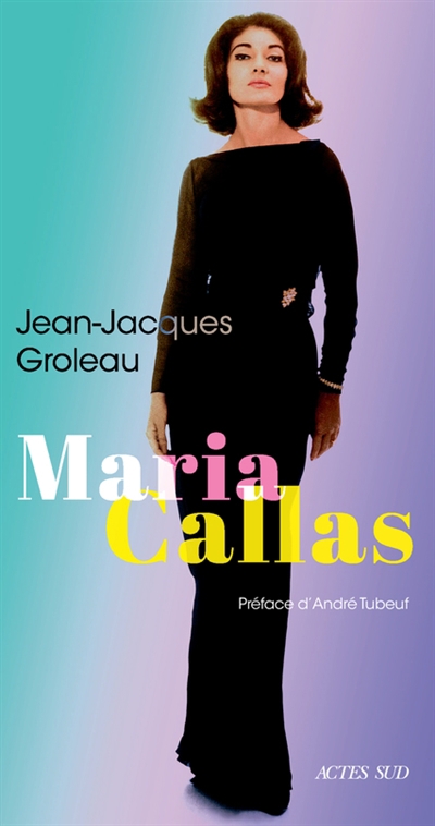Maria Callas | Groleau, Jean-Jacques (Auteur)