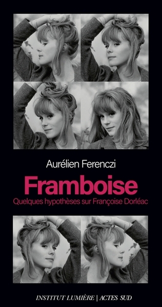 Framboise : quelques hypothèses sur Françoise Dorléac | Ferenczi, Aurélien (Auteur)