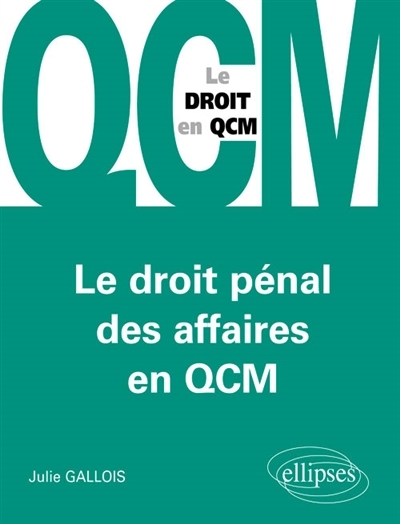 droit pénal des affaires en QCM (Le) | Gallois, Julie