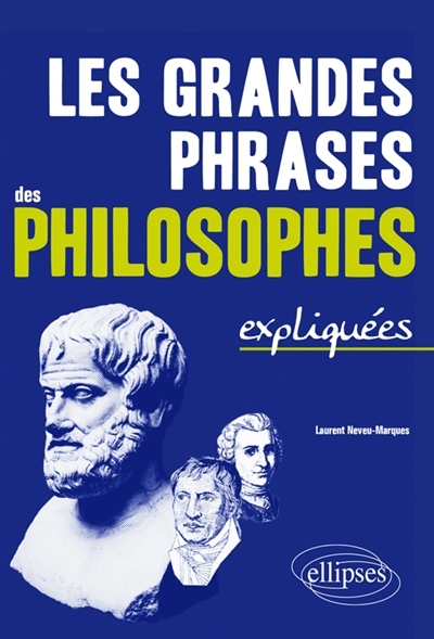 grandes phrases des philosophes expliquées (Les) | Neveu-Marques, Laurent
