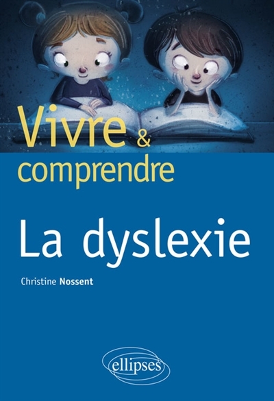 Vivre et comprendre la dyslexie | Nossent, Christine
