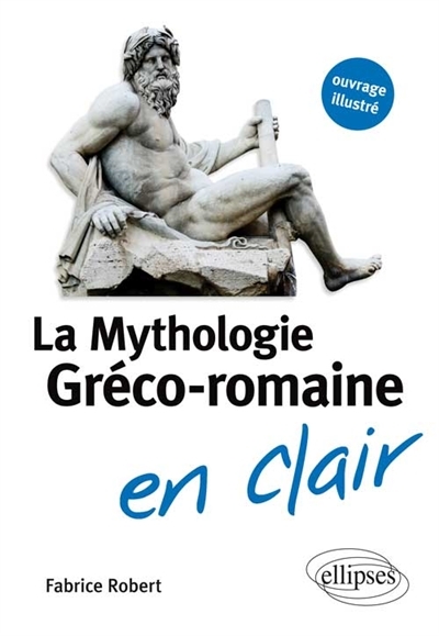 La mythologie gréco-romaine en clair  | Robert, Fabrice