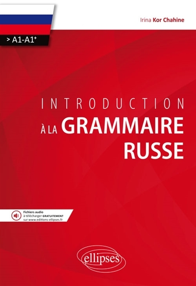 Introduction à la grammaire russe : A1-A1+ | Chahine, Irina Kor