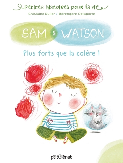 Petites histoires pour la vie : Sam & Watson - Plus forts que la colère ! | Dulier, Ghislaine