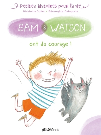 Petites histoires pour la vie : Sam & Watson - Sam & Watson ont du courage ! | Dulier, Ghislaine