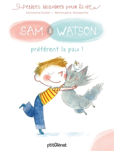 Petites histoires pour la vie : Sam & Watson - Sam & Watson préfèrent la paix ! | Dulier, Ghislaine