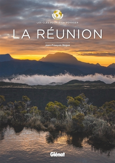 Les clés pour bien voyager - La Réunion  | Bègue, Jean-François