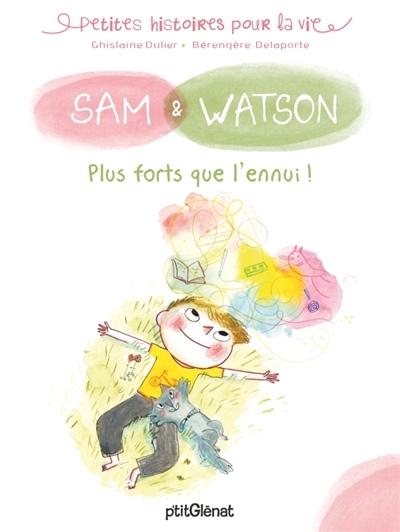 Petites histoires pour la vie : Sam & Watson - Plus forts que l'ennui ! | Dulier, Ghislaine