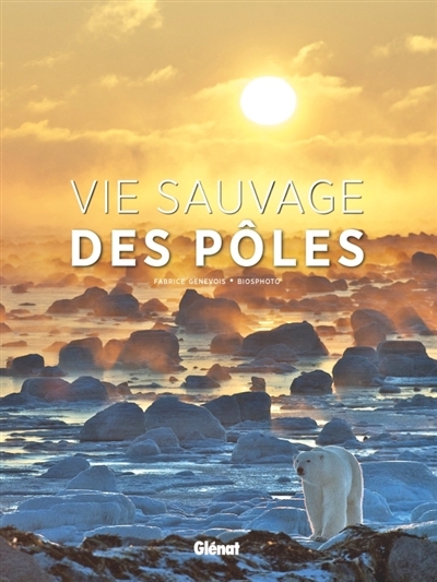 Vie sauvage des pôles | Genevois, Fabrice