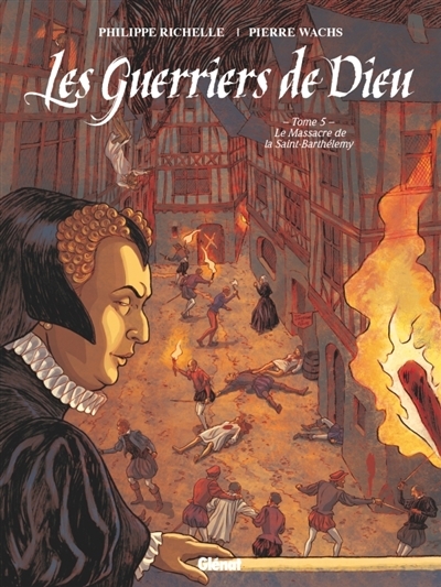 Les guerriers de Dieu T.05 - Le massacre de la Saint-Barthélemy | Richelle, Philippe
