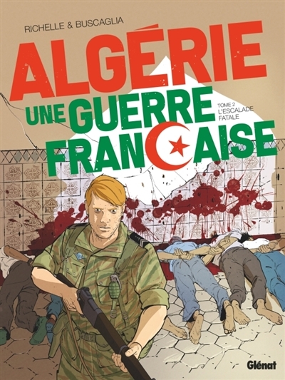 Algérie, une guerre française T.02 - L'escalade fatale | Richelle, Philippe