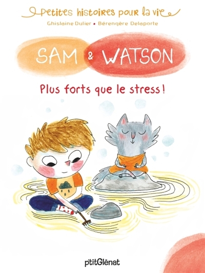 Petites histoires pour la vie: Sam & Watson - Plus forts que le stress !  | Dulier, Ghislaine 