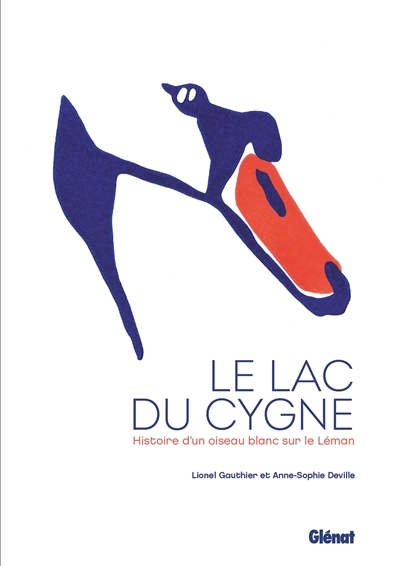 Lac du cygne (Le) : histoire d'un oiseau blanc sur le Léman | Gauthier, Lionel