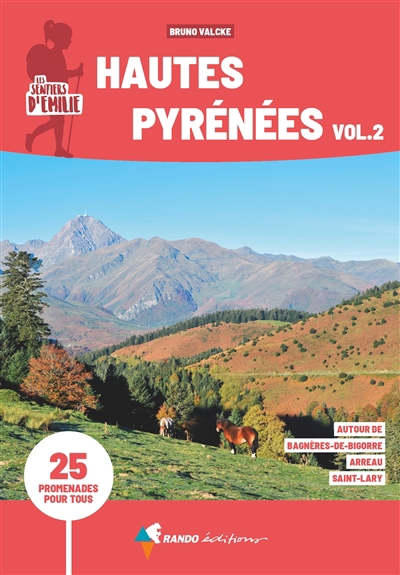 sentiers d'Emilie dans les Hautes-Pyrénées : 25 promenades pour tous T.02 - Autour de Bagnères-de-Bigorre, Arreau, Saint-Lary (Les) | Valcke, Bruno