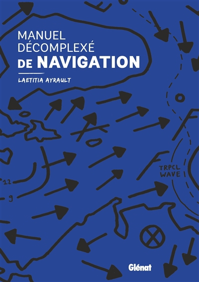 Manuel décomplexé de navigation | Ayrault, Laetitia