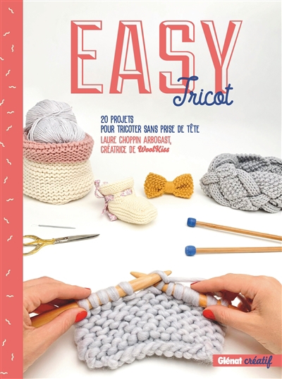Easy tricot : 20 projets pour tricoter sans prise de tête | Choppin Arbogast, Laure