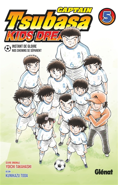 Captain Tsubasa : kids dream T.05 - Instant de gloire : nos chemins se séparent | Takahashi, Yôichi