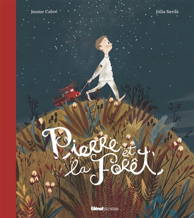 Pierre et la forêt | Cabré, Jaume (Auteur) | Sarda, Julia (Illustrateur)